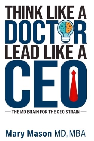 Cover of Think like a Doctor, Lead like a CEO