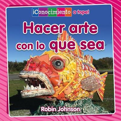 Book cover for Hacer Arte Con Lo Que Sea (Making Art from Anything)