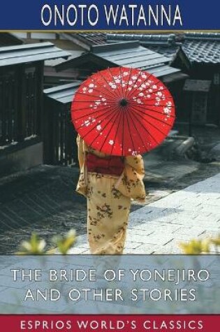 Cover of The Bride of Yonejiro and Other Stories (Esprios Classics)