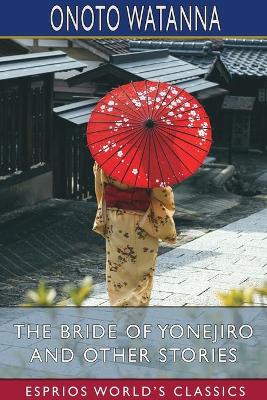 Book cover for The Bride of Yonejiro and Other Stories (Esprios Classics)