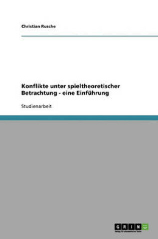 Cover of Konflikte unter spieltheoretischer Betrachtung - eine Einfuhrung