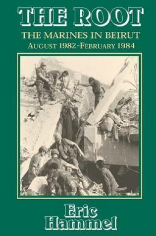 Cover of The Root: the Marines in Beirut, August 1982-February 1984