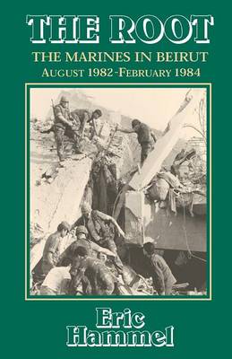 Book cover for The Root: the Marines in Beirut, August 1982-February 1984