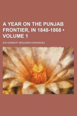 Cover of A Year on the Punjab Frontier, in 1848-1868 (Volume 1)