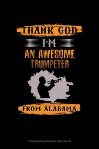 Cover of Thank God I'm an Awesome Trumpeter from Alabama