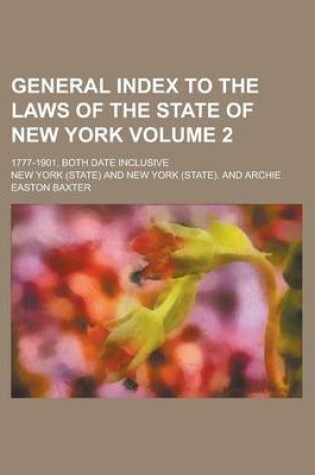 Cover of General Index to the Laws of the State of New York; 1777-1901, Both Date Inclusive Volume 2