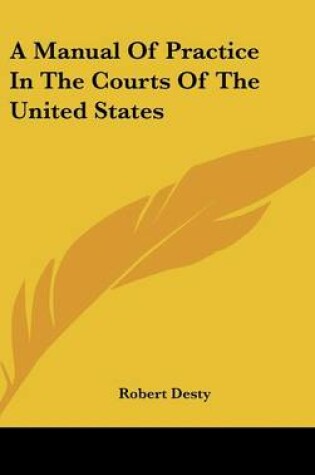 Cover of A Manual of Practice in the Courts of the United States