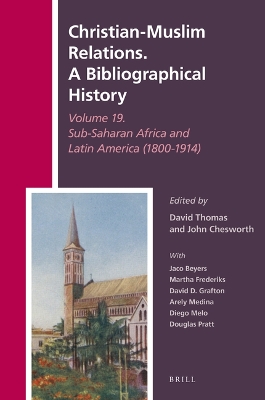 Book cover for Christian-Muslim Relations. A Bibliographical History Volume 19. Sub-Saharan Africa and Latin America (1800-1914)