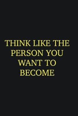 Book cover for think like the person you want to become