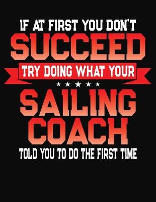 Book cover for If At First You Don't Succeed Try Doing What Your Sailing Coach Told You To Do The First Time