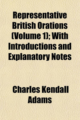 Book cover for Representative British Orations (Volume 1); With Introductions and Explanatory Notes