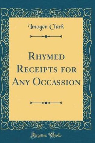 Cover of Rhymed Receipts for Any Occassion (Classic Reprint)