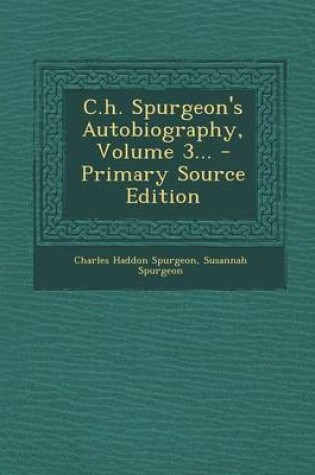 Cover of C.H. Spurgeon's Autobiography, Volume 3... - Primary Source Edition