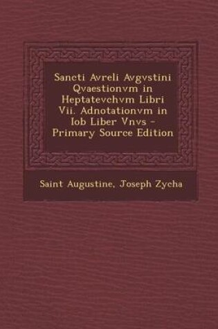 Cover of Sancti Avreli Avgvstini Qvaestionvm in Heptatevchvm Libri VII. Adnotationvm in Iob Liber Vnvs - Primary Source Edition