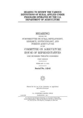 Book cover for Hearing to review the various definitions of rural applied under programs operated by the U.S. Department of Agriculture