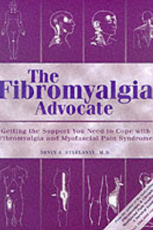 Cover of The Fibromyalgia Advocate: Getting the Support You Need to Cope with Fibromyalgia and Myofascial Pain Syndrome
