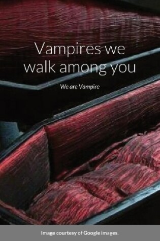 Cover of Vampires we walk among you