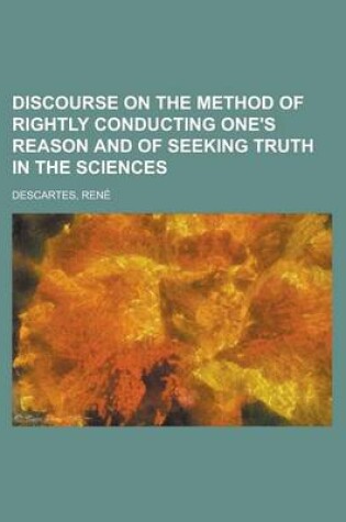 Cover of Discourse on the Method of Rightly Conducting One's Reason and of Seeking Truth in the Sciences