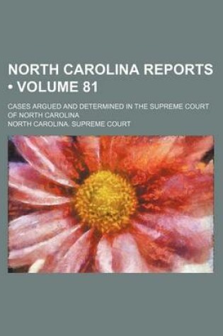 Cover of North Carolina Reports (Volume 81); Cases Argued and Determined in the Supreme Court of North Carolina