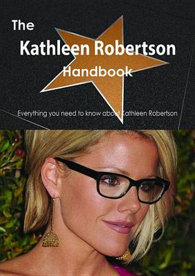 Book cover for The Kathleen Robertson Handbook - Everything You Need to Know about Kathleen Robertson