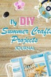 Book cover for My DIY Summer Crafts Projects Journal