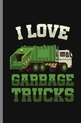 Cover of I love Garbage Trucks