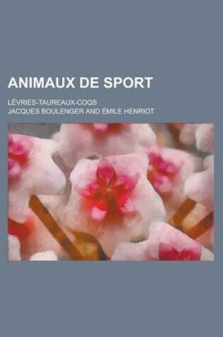 Cover of Animaux de Sport; Levries-Taureaux-Coqs