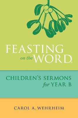 Book cover for Feasting on the Word Children's Sermons for Year B