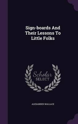 Book cover for Sign-Boards and Their Lessons to Little Folks