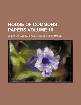 Book cover for House of Commons Papers Volume 16