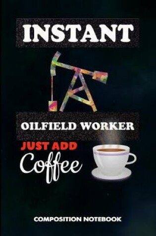 Cover of Instant Oilfield Worker Just Add Coffee