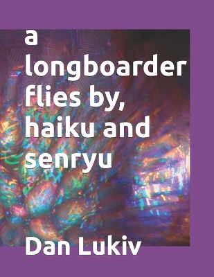 Book cover for A longboarder flies by, haiku and senryu