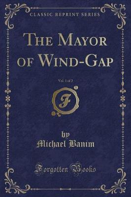 Book cover for The Mayor of Wind-Gap, Vol. 1 of 2 (Classic Reprint)