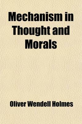 Book cover for Mechanism in Thought and Morals; An Address with Notes and Afrterthoughts
