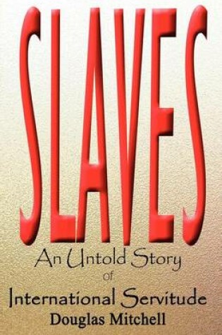 Cover of Slaves an Untold Story of International Servitude