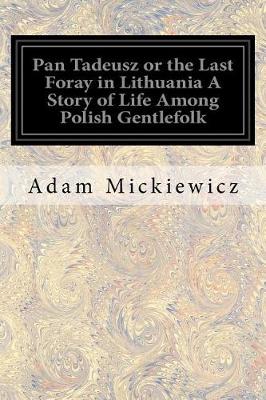 Book cover for Pan Tadeusz or the Last Foray in Lithuania A Story of Life Among Polish Gentlefolk