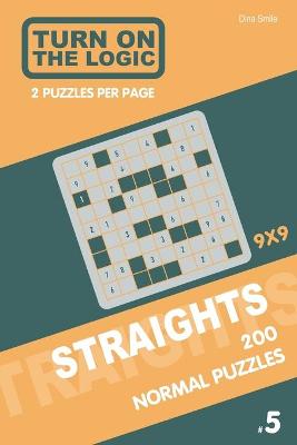 Cover of Turn On The Logic Straights 200 Normal Puzzles 9x9 (5)