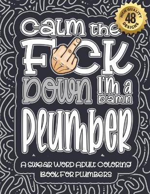 Book cover for Calm The F*ck Down I'm a Plumber