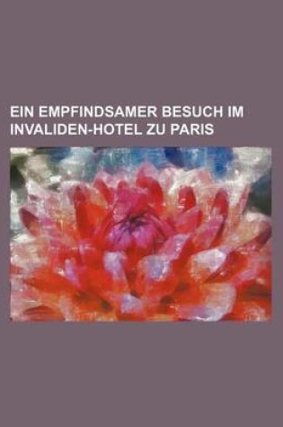 Cover of Ein Empfindsamer Besuch Im Invaliden-Hotel Zu Paris