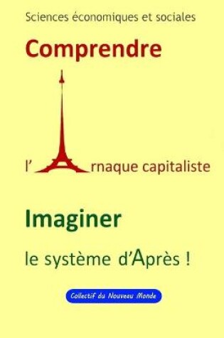 Cover of Sciences economiques et sociales Comprendre l' Arnaque capitaliste Imaginer le Systeme d'apres !