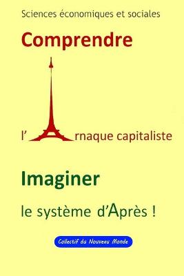 Book cover for Sciences economiques et sociales Comprendre l' Arnaque capitaliste Imaginer le Systeme d'apres !