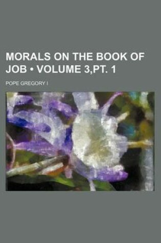 Cover of Morals on the Book of Job (Volume 3, PT. 1)