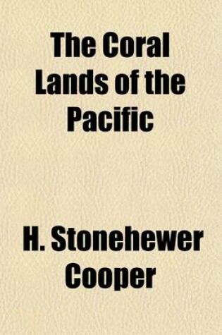 Cover of The Coral Lands of the Pacific; Their Peoples and Their Products