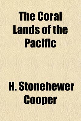 Book cover for The Coral Lands of the Pacific; Their Peoples and Their Products