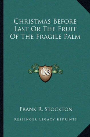 Cover of Christmas Before Last Or The Fruit Of The Fragile Palm