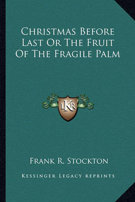 Book cover for Christmas Before Last Or The Fruit Of The Fragile Palm