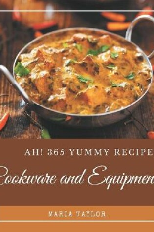 Cover of Ah! 365 Yummy Cookware and Equipment Recipes