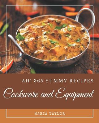 Book cover for Ah! 365 Yummy Cookware and Equipment Recipes