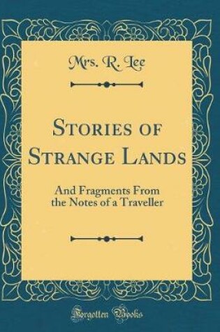 Cover of Stories of Strange Lands: And Fragments From the Notes of a Traveller (Classic Reprint)