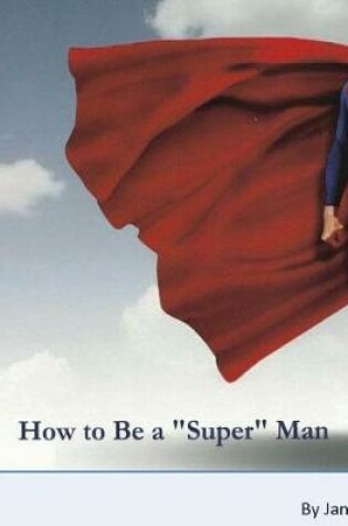 Cover of How to Be A Super Man